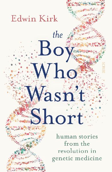 The Boy Who Wasnt Short: human stories from the revolution in genetic medicine