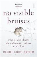 No Visible Bruises: what we dont know about domestic violence can kill us