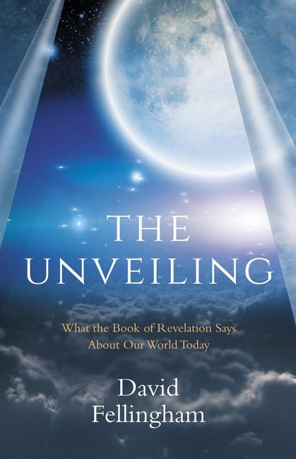 The Unveiling: What the Book of Revelation Says about Our World Today