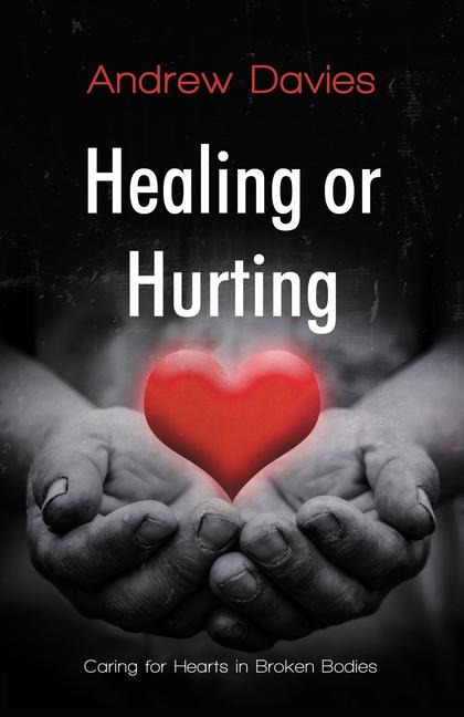 Healing or Hurting: Caring for Hearts in Broken Bodies