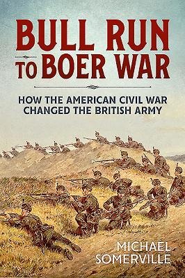 Bull Run to Boer War: How the American Civil War Changed the British Army