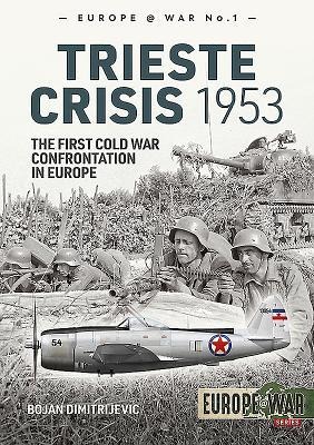 The Trieste Crisis 1953: The First Cold War Confrontation in Europe