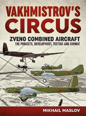 Vakhmistrovs Circus: Zveno Combined Aircraft - The Projects, Development, Testing and Combat