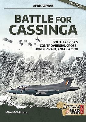 Battle for Cassinga: South Africas Controversial Cross-Border Raid, Angola 1978