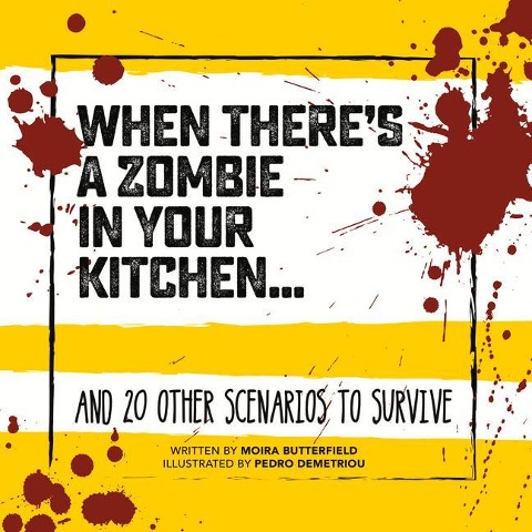 When Theres a Zombie in Your Kitchen: And 20 Other Scenarios to Survive