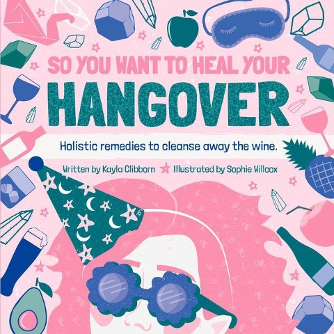 So You Want to Heal Your Hangover: Holistic remedies to cleanse away the wine.