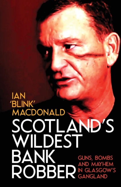Scotlands Wildest Bank Robber