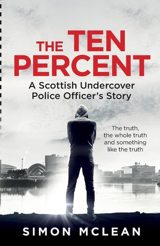 The Ten Percent A Scottish Undercover Police Officer's Story