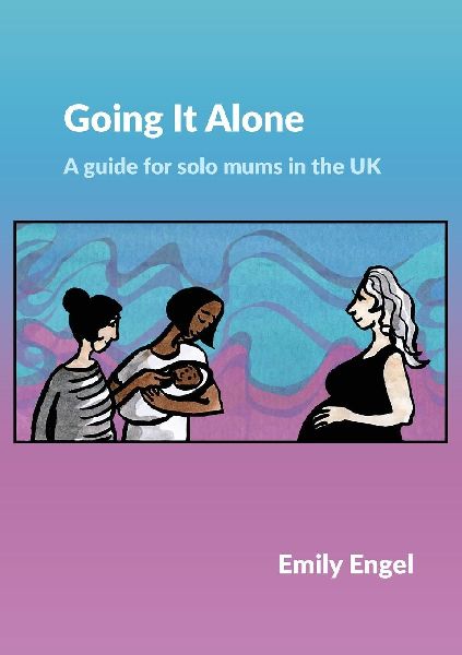 Going It Alone: A guide for solo mums in the UK