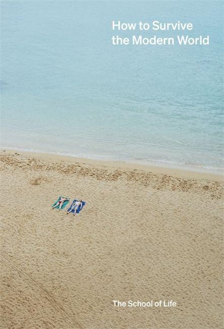 How to Survive the Modern World: making sense of, and finding calm in, unsteady times