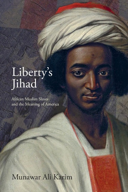 Libertys Jihad: African Muslim Slaves and the Meaning of America