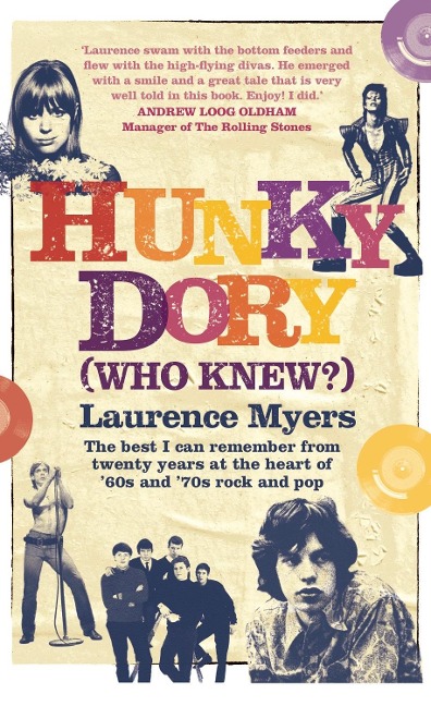 Hunky Dory (Who Knew?): The best I can remember from twenty years at the heart of 60s and 70s rock and pop