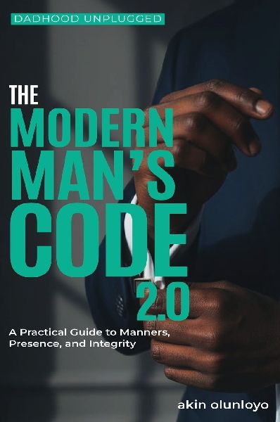The Modern Man's Code 2.0: A Practical Guide to Manners, Presence, and Integrity