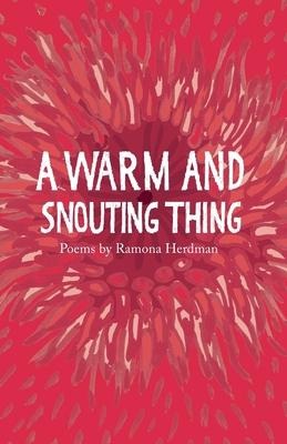A warm and snouting thing: Poems