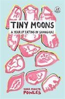 Tiny Moons: A Year of Eating in Shanghai