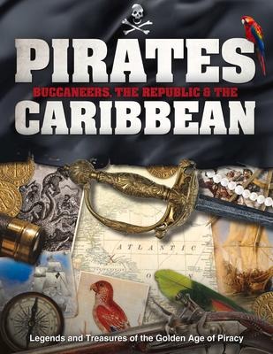 Pirates, Buccaneers, the Republic & the Caribbean: Legends and Treasures of the Golden Age of Piracy