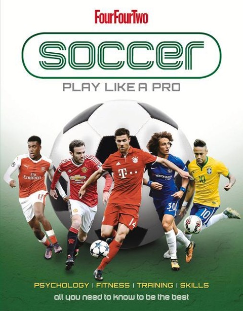 Football: Play like a Pro: From fitness to field. All you need to know to be the best.