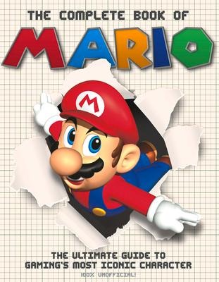 The The Complete Book of Mario: The Ultimate Guide to Gamings most iconic character