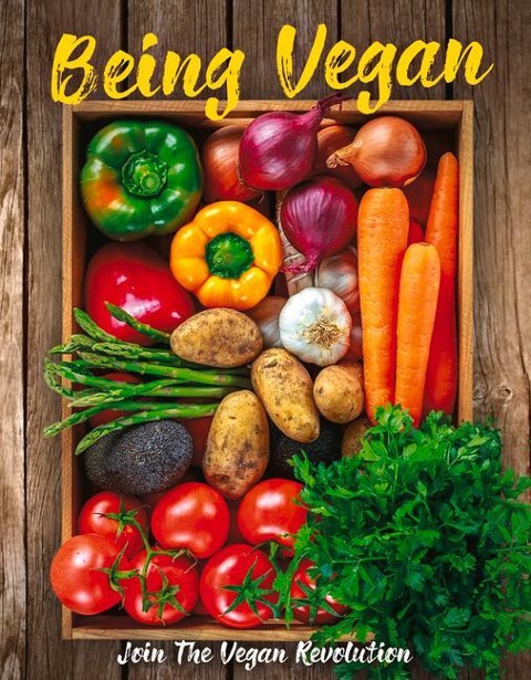 Being Vegan: Join the Vegan Revolution