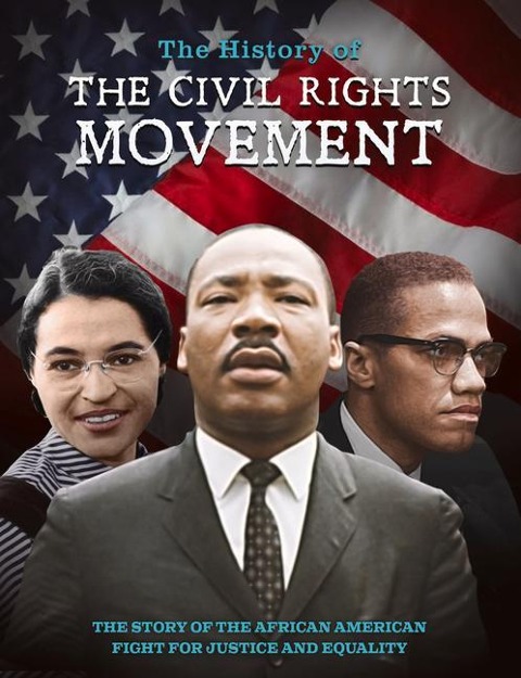 The History of the Civil Rights Movement: The Story of the African American Fight for Justice and Equality