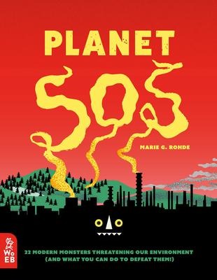 Planet SOS: 22 Modern Monsters Threatening Our Environment (and What You Can Do to Defeat Them!)