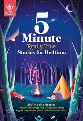 5-Minute Really True Stories for Bedtime: 30 Amazing Stories: Featuring Frozen Frogs, King Tut's Beds, the World's Biggest Sleepover, the Phases of the Moon, and More
