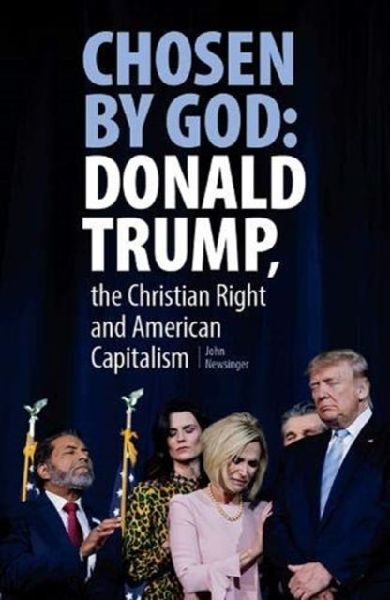 Chosen By God: Donald Trump, the Christian Right and American Capitalism