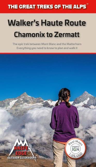 Walkerss Haute Route: Chamonix to Zermatt: The epic journey between Mont Blanc and the Matterhorn