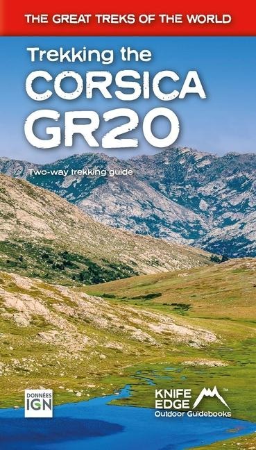 Trekking the Corsica GR20: Two-way trekking guide - Real IGN Maps 1:25,000