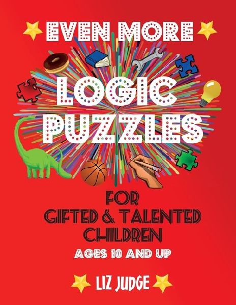 Even More Logic Puzzles for Gifted and Talented Children: Ages 10 and Up