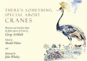 Theres Something Special About Cranes: Memories and Anecdotes of the 15 Species of Crane