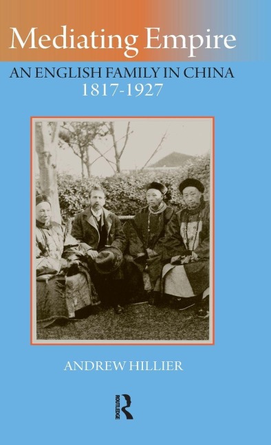 Mediating Empire: An English Family in China, 1817-1927