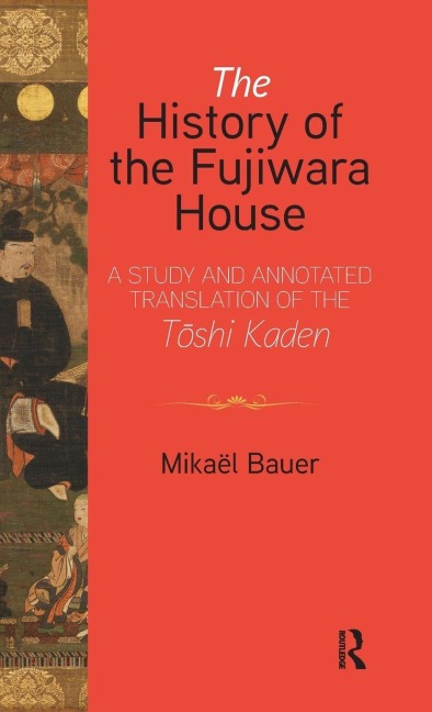 The History of the Fujiwara House: A Study and Annotated Translation of the T¿shi Kaden