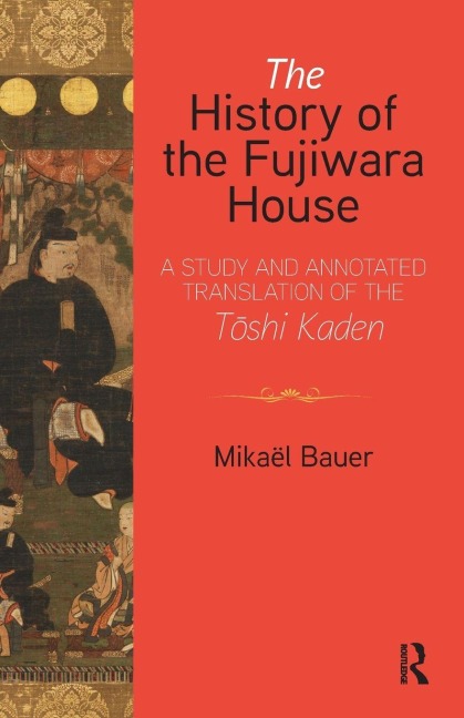 The History of the Fujiwara House: A Study and Annotated Translation of the T¿shi Kaden
