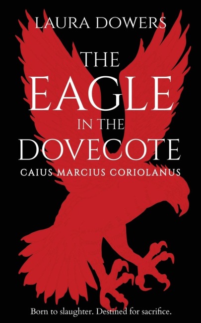 The Eagle in the Dovecote: CAIUS MARCIUS CORIOLANUS