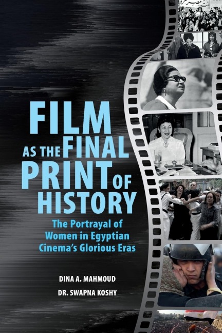 Film as the Final Print of History: The Portrayal of Women in Egyptian Cinemas Glorious Eras