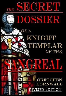 The Secret Dossier of a Knight Templar of the Sangreal: Revised Edition