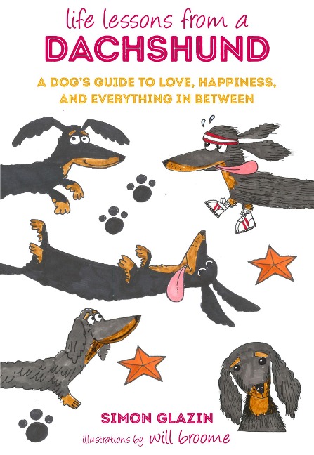 Life Lessons from a Dachshund: A Dogs Guide to Love, Happiness, and Everything in Between