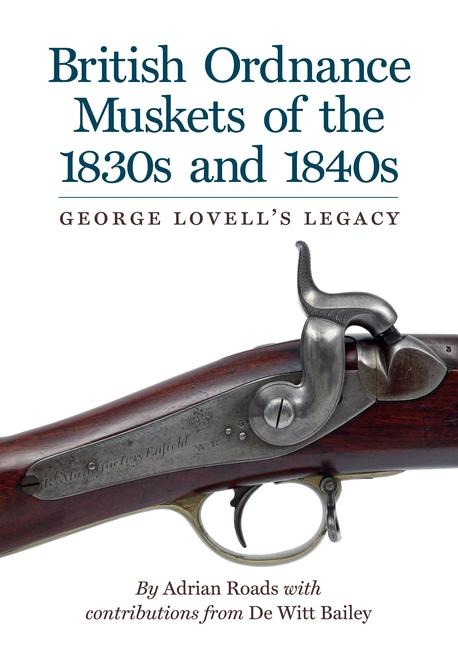 British Ordnance Muskets of the 1830s and 1840s: George Lovells Legacy