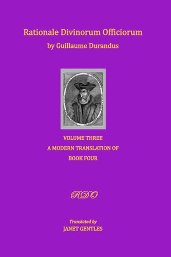 Rationale Divinorum Officiorum by Guillaume Durandus, Volume Three A Modern Translation of Book Four