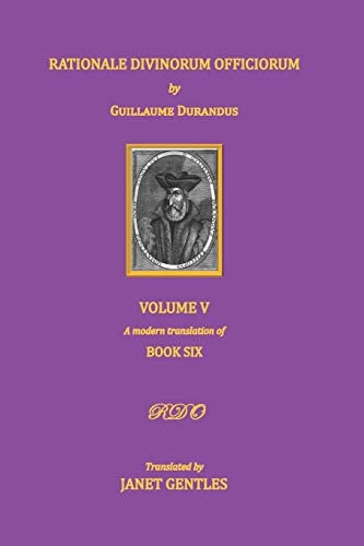 Rationale Divinorum Officiorum by Guillaume Durandus, Volume Five Book Six