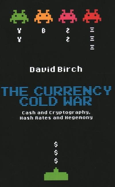 Currency Cold War: Cash and Cryptography, Hash Rates and Hegemony