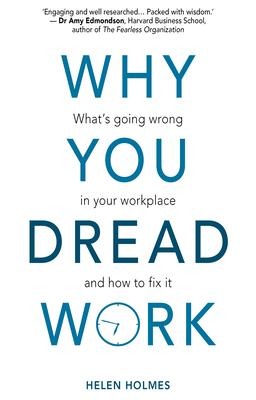Why You Dread Work: What's Going Wrong in Your Workplace and How to Fix It