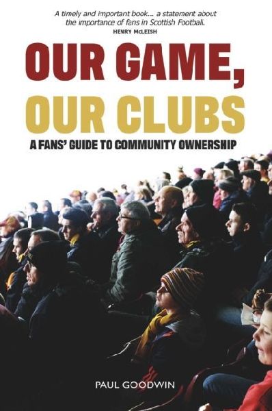 Our Game, Our Clubs: The Fans Guide to Community Ownership