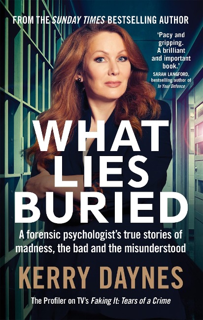 What Lies Buried: A forensic psychologists true stories of madness, the bad and the misunderstood
