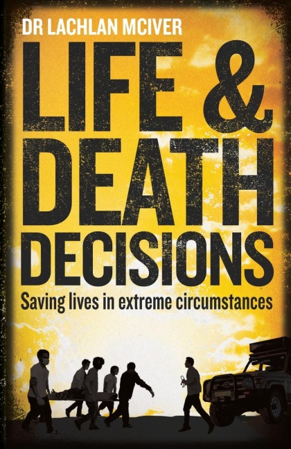 Life and Death Decisions: Saving lives in extreme circumstances