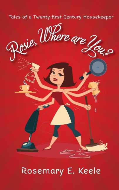 Rosie, Where are You?: Tales of a Twenty-first Century Housekeeper