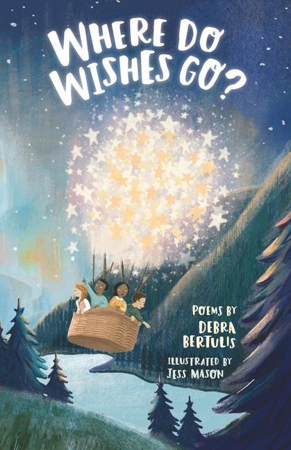 Where Do Wishes Go?: Poems