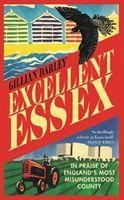 Excellent Essex: In Praise of Englands Most Misunderstood County