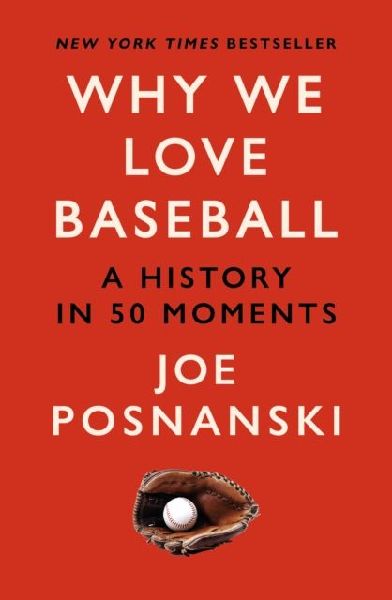Why We Love Baseball: A History in 50 Moments